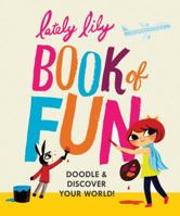 Lately Lily Book of Fun: Doodle Discover Your World! 1452128936 Book Cover