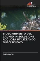 BIOSORBIMENTO DEL CADMIO IN SOLUZIONE ACQUOSA UTILIZZANDO GUSCI D'UOVO 6206287416 Book Cover