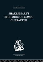 Shakespeare's Rhetoric of Comic Character: Dramatic Convention in Classical and Renaissance Comedy 0415489083 Book Cover