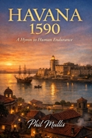 Havana 1590: A Hymn to Human Endurance B0GF1QMH42 Book Cover