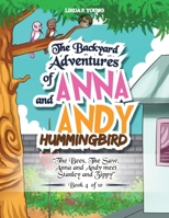 The Backyard Adventures of Anna and Andy Hummingbird: The Bees, The Saw, Anna and Andy meet Stanley and Zippy (Book 4 of 10) 1643769189 Book Cover