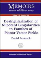 Desingularization of Nilpotent Singularities in Families of Planar Vector Fields (Memoirs of the American Mathematical Society) 0821829270 Book Cover