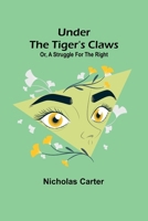 Under the Tiger's Claws; Or, A Struggle for the Right 9362513536 Book Cover