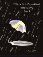 What's in a Preposition?: Tom's Story Part I 1434303802 Book Cover