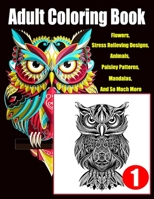 Adult Coloring Book: Flowers, Stress Relieving Designs, Animals, Paisley Patterns, Mandalas, And So Much More..Coloring Book For Adults B08CWJ8JSZ Book Cover
