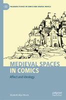 Medieval Spaces in Comics: Affect and Ideology (Palgrave Studies in Comics and Graphic Novels) 3031664922 Book Cover