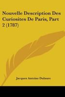 Nouvelle Description Des Curiosites De Paris, Part 2 (1787) 1104358565 Book Cover
