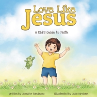 Love Like Jesus: A Kid’s Guide To Faith (Fully Rely On God) 1737239876 Book Cover
