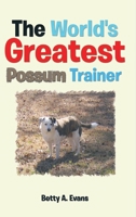 The World's Greatest Possum Trainer B0BRMNM316 Book Cover