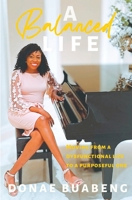 A Balanced Life: Moving From a Dysfunctional Life to a Purposeful One B0BLTD7MP9 Book Cover