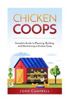 Chicken Coops: Complete Guide to Planning, Building, and Maintaining a Chicken Coop 154086118X Book Cover