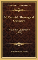 McCormick Theological Seminary: Historical Celebration 1436871891 Book Cover