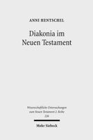 Diakonia Im Neuen Testament: Studien Zur Semantik Unter Besonderer Berucksichtigung Der Rolle Von Frauen 316149086X Book Cover