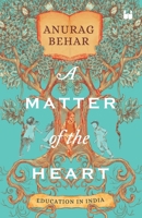 A Matter of the Heart: Education in India 9395073691 Book Cover