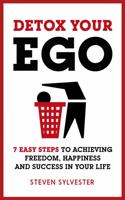 Detox Your Ego: 7 easy steps to achieving freedom, happiness and success in your life 1472238974 Book Cover