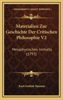 Materialien Zur Geschichte Der Critischen Philosophie V2: Metaphysischen Innhalts (1793) 1104782030 Book Cover