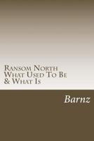 Ransom North: What Used to Be & What Is 1496141113 Book Cover