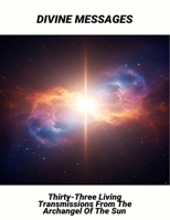 Divine Messages: Thirty-Three Living Transmissions From The Archangel Of The Sun B0FR8ZVRDP Book Cover