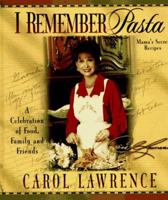 I Remember Pasta: A Celebration of Food, Family and Friends 1565073630 Book Cover