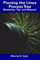 Pruning the Linux Process Tree: Mastering 'Top' and Beyond B0F6JB6QY2 Book Cover