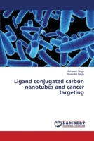 Ligand conjugated carbon nanotubes and cancer targeting 3659406732 Book Cover