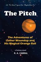 The Pitch: The Adventures of Luther Woundup and His Magical Orange Ball 1594574952 Book Cover