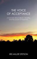 The Voice of Acceptance: A True Story About Abuse, Disability, and the Pursuit of Happiness 1530757436 Book Cover