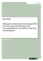 Bildung f�r nachhaltige Entwicklung (BNE) mit E-Learning. Entwicklung eines E-Learning-Moduls zum Thema Stadt und Nachhaltigkeit 3668257582 Book Cover