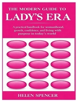 THE MODERN GUIDE TO LADY’S ERA: A practical handbook for womanhood, growth, confidence, and living with purpose in today’s world B0GY62187X Book Cover