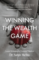 Winning the Wealth Game: Cricket Strategies for Financial Freedom Personal Finance, Wealth Creation, Investing, Retirement Planning & Financial Indepe 9360709743 Book Cover