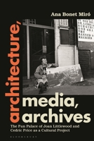 Architecture, Media, Archives: The Fun Palace of Joan Littlewood and Cedric Price as a Cultural Project 1350345369 Book Cover