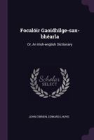 Focaloir Gaoidhilge-Sax-Bhearla: or, An Irish-English Dictionary 1017768137 Book Cover