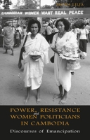 Power, Resistance and Women Politicians in Cambodia: Discourses of Emancipation 8791114713 Book Cover