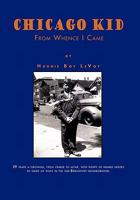 Chicago Kid: From Whence I Came 1465340866 Book Cover