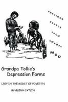 Grandpa Tollie's Depression Farms: Tales of Joy in the Midst of Poverty 1418488828 Book Cover