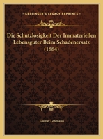 Die Schutzlosigkeit Der Immateriellen Lebensguter Beim Schadenersatz (1884) 1162499109 Book Cover