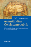 Die unanständige Gelehrtenrepublik: Wissen, Libertinage und Kommunikation in der Frühen Neuzeit 3476021823 Book Cover