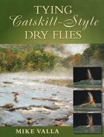 Tying Catskill-Style Dry Flies 1934753017 Book Cover
