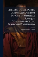 Libellus De Ellipsibus Latinis Ad Ductum Sanctii In Minerva Ejusque Commentatorum, Perizonii Potissimum (1743) 1149014873 Book Cover