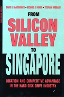 From Silicon Valley to Singapore: Location and Competitive Advantage in the Hard Disk Drive Industry (Stanford Business Books) 0804741832 Book Cover