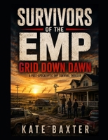 Survivors of the EMP: Grid Down Dawn: A Post-Apocalyptic EMP Survival Thriller B0H9P3BDMJ Book Cover