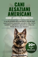 CANI ALSAZIANI AMERICANI COME ANIMALI DOMESTICI: La guida completa del proprietario: consigli degli esperti su come acquistare, prendersi cura, ... del tuo cane alsaziano (Italian Edition) B0DTFRJCDS Book Cover
