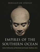Empires of the Southern Ocean: Early Civilizations of Mainland and Insular Southeast Asia 1538190206 Book Cover
