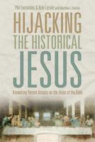 Hijacking the Historical Jesus: Answering Recent Attacks on the Jesus of the Bible 1478212527 Book Cover