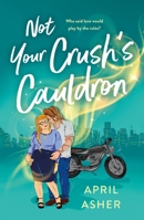 Not Your Crush's Cauldron 1250808030 Book Cover
