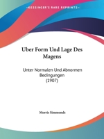 Uber Form Und Lage Des Magens: Unter Normalen Und Abnormen Bedingungen (1907) 1160290024 Book Cover