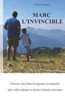 Marc L'invincible: L'histoire vraie d'une récupération remarquable, après arrêt cardiaque et lésions cérébrales anoxiques (French Edition) B07Y4KC5S1 Book Cover
