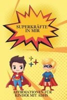 Superkräfte in mir – Starke Affirmationen für Kinder mit ADHS (German Edition) B0F1TTP3LZ Book Cover