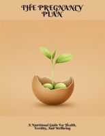 The Pregnancy Plan: A Nutritional Guide For Health, Fertility, And Wellbeing B0FNL5VZGC Book Cover