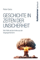 Geschichte in Zeiten Der Unsicherheit: Wie Politik Seit Der Antike Aus Der Vergangenheit Lernt 3170452827 Book Cover